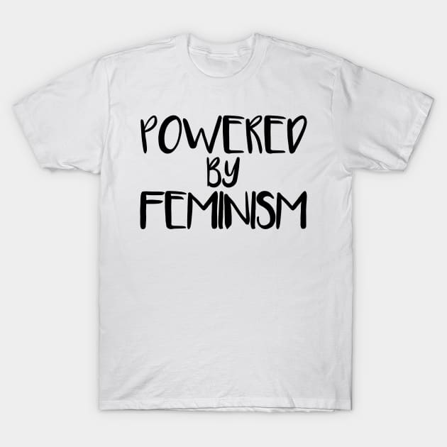 POWERED BY FEMINISM feminist text slogan T-Shirt by MacPean